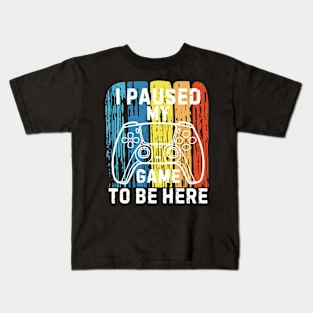 I Paused My Game to Be Here Funny Gift Idea Kids T-Shirt